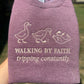 Walking by faith goose tee or sweatshirt